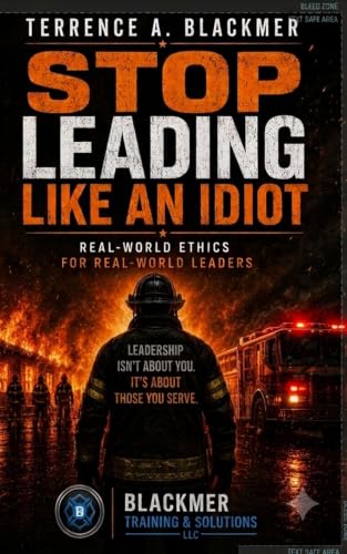 Stop Leading Like an Idiot: Real-World Ethics for Real-World Leaders