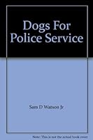 Dogs For Police Service B00283HSC0 Book Cover