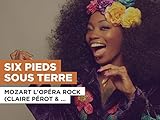  Six pieds sous terre im Stil von Mozart l\'opéra rock (Claire Pérot & Melissa Mars)