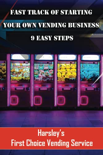Fast Track Of Starting Your Own Vending Business 9 Easy Steps: How do you want you to be remembered?