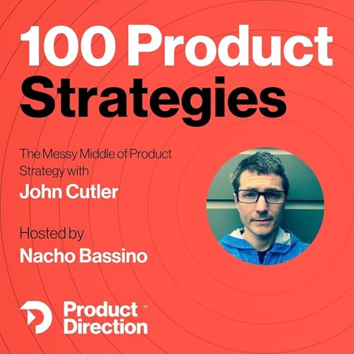 #42: Actionable Tactics to Navigate the 'Messy Middle' of Strategy with John Cutler