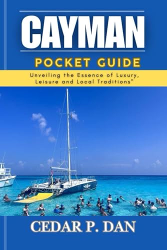 CAYMAN POCKET GUIDE: Unveiling the Essence of Luxury, Leisure, and