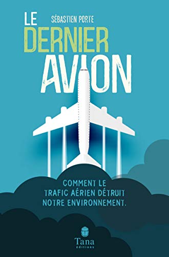 Télécharger Le Dernier Avion - Comment le trafic aérien détruit-il notre environnement ? PDF