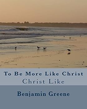 Paperback To Be More Like Christ: Christ Like Book