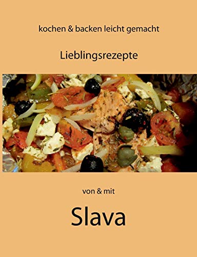 kochen und backen leicht gemacht von & mit Slava: Lieblingsrezepte