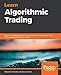 Learn Algorithmic Trading: Build and deploy algorithmic trading systems and strategies using Python and advanced data analysis