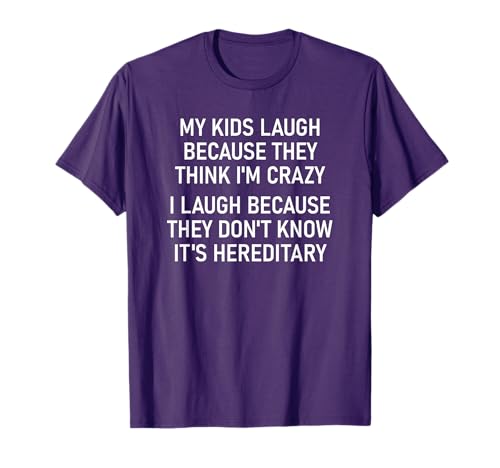 My Kids Laugh Because They Think I'm Crazy, Funny, Jokes T-Shirt