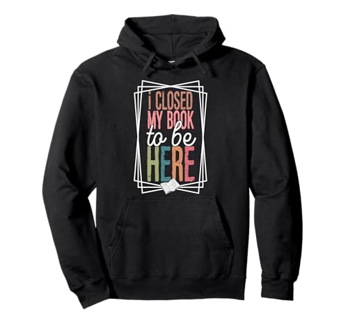 I Closed My Book to Be Here Lustiges Lesezitat Buchisch Pullover Hoodie