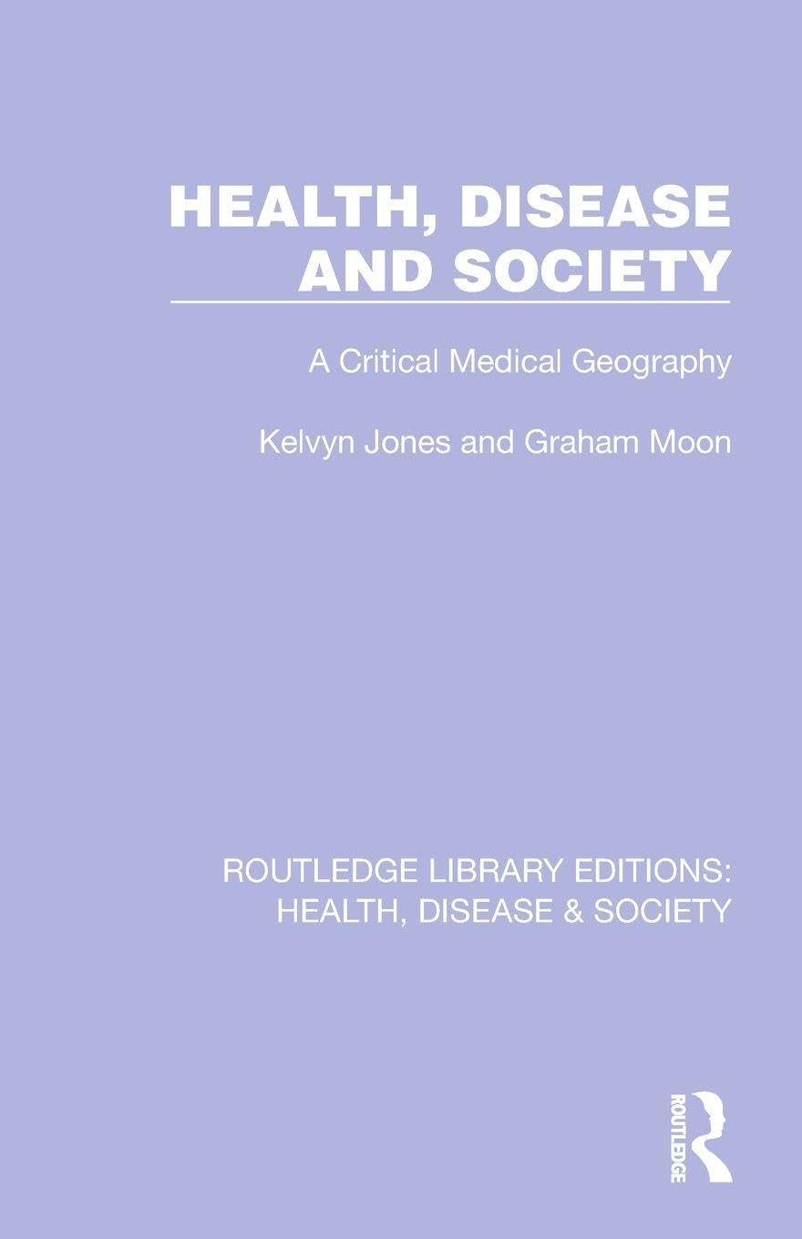 Health, Disease and Society: A Critical Medical Geography (Routledge Library Editions: Health, Disease and Society)
