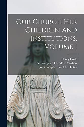 Our Church Her Children And Institutions, Volume 1