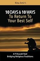 10 Days and 10 Ways to Return to Your Best Self : A T'shuvah Tool Bridging Religious Traditions 0983535310 Book Cover