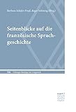 Seitenblicke auf die französische Sprachgeschichte: Akten der Tagung Französische Sprachgeschichte an der Ludwig-Maximilians-Universität München (13.-16. ... Beiträge zur Linguistik (TBL) 564)