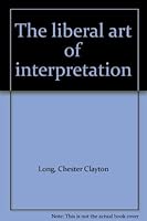 The liberal art of interpretation 0060440376 Book Cover
