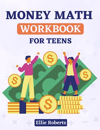 Money Math Workbook for Teens: Discover How to Count Money and Practice Essential Math Skills with 135 Engaging Exercises