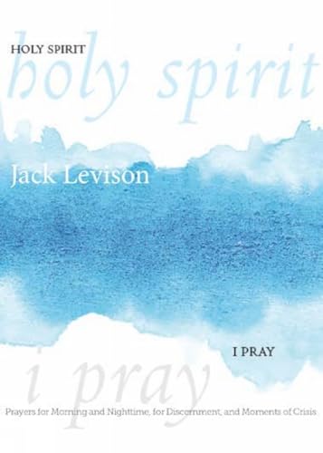 Holy Spirit, I Pray: Prayers for morning and nighttime, for discernment, and moments of crisis