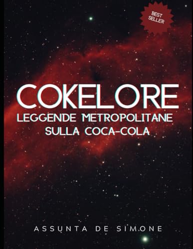 Cokelore: Leggende Metropolitane sulla Coca Cola: Coca Cola e leggende metropolitane, rumors, dicerie, leggende, falsi miti, folklore sulla Coca-Cola. Business Legends e Rumors sui Top Brand.