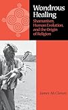 Wondrous Healing: Shamanism, Human Evolution, and the Origin of Religion