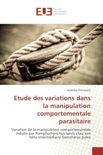 Etude des variations dans la manipulation comportementale parasitaire: Variation de la manipulation comportementale induite par Pomphorhynchus laevis ... Gammarus pulex (Omn.Univ.Europ.)