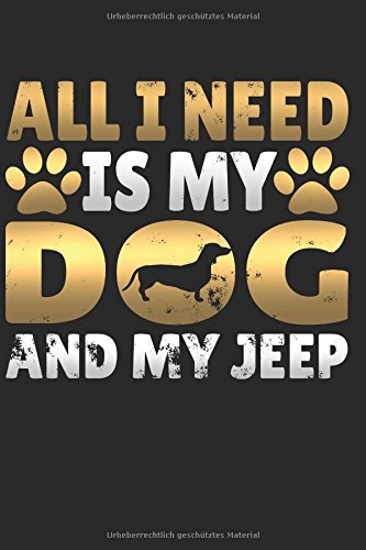 All I Need Is My Dog And My Jeep: Cute Funny Gift Notebook / Journal For Dog And Jeep Lover
