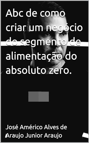 Abc de como criar um negócio do segmento de alimentação do absolu...