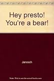 Hey presto! You're a bear!