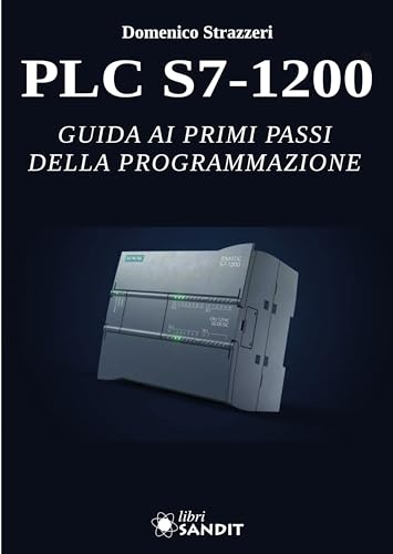 PLC S7-1200. Guida ai primi passi della programmazione. Per gli Ist. tecnici e profession