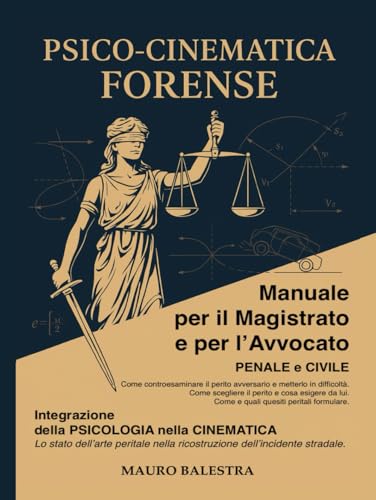 PSICO-CINEMATICA FORENSE: Manuale per il Magistrato e per l'Avvocato PENALE e CIVILE