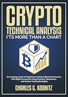 Crypto Technical Analysis it’s More Than a Chart: An Investing Guide for Beginners to Detect Blockchain Scams, Pick Digital Currencies Using Charting, Tokenomics, and Various Trading Strategies 1989118690 Book Cover