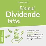 Einmal Dividende bitte! - Wie Du mit einer cleveren Aktienstrategie an der Börse Geld anlegen und ein Vermögen aufbauen kannst.: KLHE finance 6