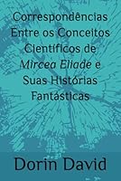Correspondências Entre os Conceitos Científicos de Mircea Eliade e Suas Histórias Fantásticas B0G1HLKCQR Book Cover