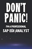 Don't Panic! I'm A Professional SAP EDI Analyst: Customized 100 Page Lined Notebook Journal Gift For A Busy SAP EDI Analyst: Far Better Than A Throw Away Greeting Card.