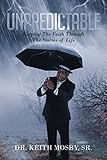 Unpredictable: Keeping The Faith Through The Storms of Life