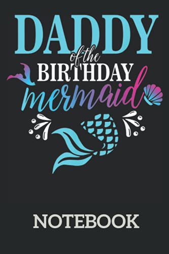 Daddy Of The Birthday Mermaid Matching Family: Ruled Notebook/Journal - Lined Journal 6 x 9 in. Personal Journal for Daily Thoughts, Goals, and Affirmations