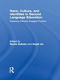 Race, Culture, and Identities in Second Language Education: Exploring Critically Engaged Practice