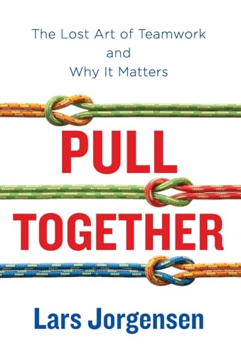 Pull Together: The Lost Art of Teamwork and Why It Matters