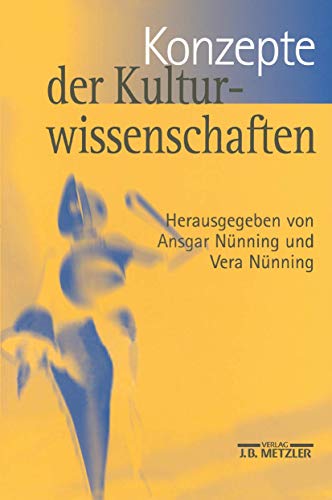 Konzepte der Kulturwissenschaften: Theoretische Grundlagen - Ansätze - Perspektiven Konzepte der Kulturwissenschaften: Theoretische Grundlagen - Ansätze - Perspektiven