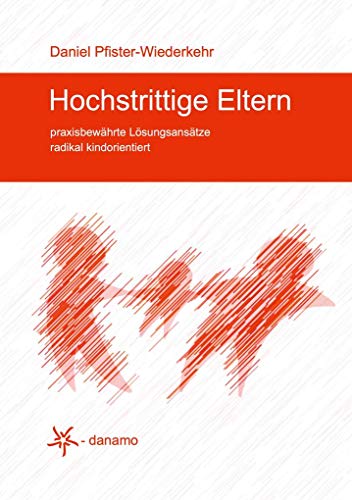 Preisvergleich Produktbild Hochstrittige Eltern: praxisbewährte Lösungsansätze radikal kindorientiert
