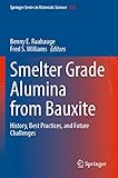 Smelter Grade Alumina from Bauxite: History, Best Practices, and Future Challenges (Springer Series in Materials Science, 320)