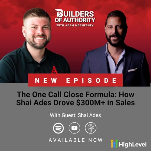 The One Call Close Formula: How Shai Ades Drove $300M+ in Sales Podcast Por  arte de portada