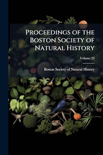Proceedings of the Boston Society of Natural History; Volume 23