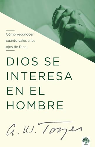 Dios se interesa en el hombre: Cómo reconocer cuánto vales a los ojos de Dios (Spanish Edition)