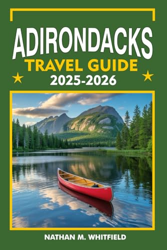 ADIRONDACKS TRAVEL GUIDE 2025-2026: Explore Lake Placid...