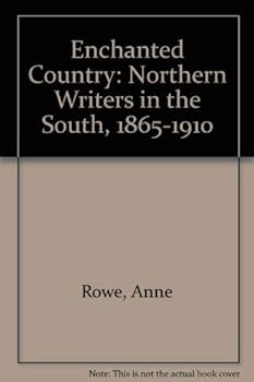 Hardcover The enchanted country: Northern writers in the South, 1865-1910 Book