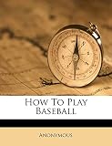 How to Play Baseball