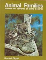 Reader's Digest animal families;: Marvels and mysteries of animal behavior 0909486182 Book Cover