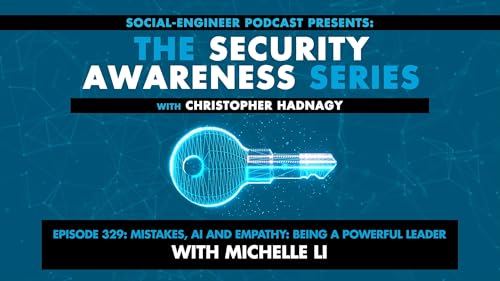 Ep. 329 - Security Awareness Series - Mistakes, AI and Empathy: Being a Powerful Leader with Michelle Li