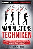 MANIPULATIONSTECHNIKEN: Analysiere Menschen durch ihre Körpersprache, entdecke die Geheimnisse der dunklen Psychologie und werde ein geschickter Manipulator, um Macht über andere zu erlangen.
