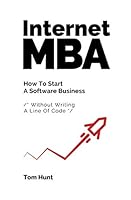 Internet MBA: How To Start A Software Business (Without Writing A Line Of Code) 1521390967 Book Cover