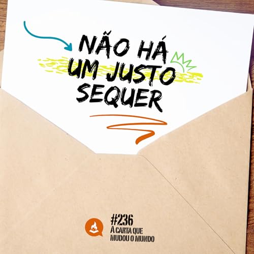 Não há um justo sequer #236 | A carta que mudou o mundo Podcast Por capa