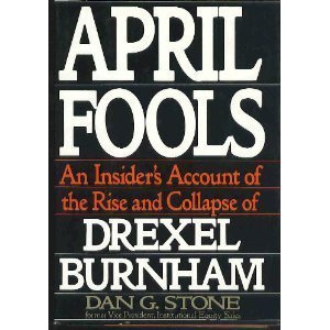 April Fools: An Insider's Account of the Rise and Collapse of Drexel Burnham
